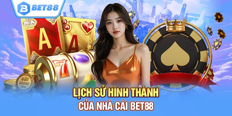 Lịch sử hình thành nhà cái Bet88