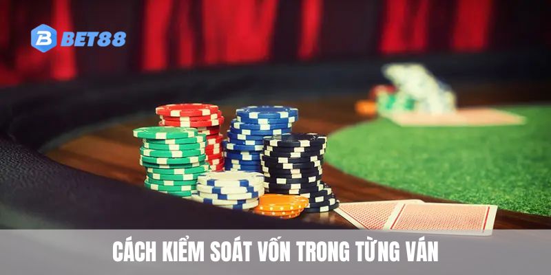 Cách kiểm soát vốn trong từng ván