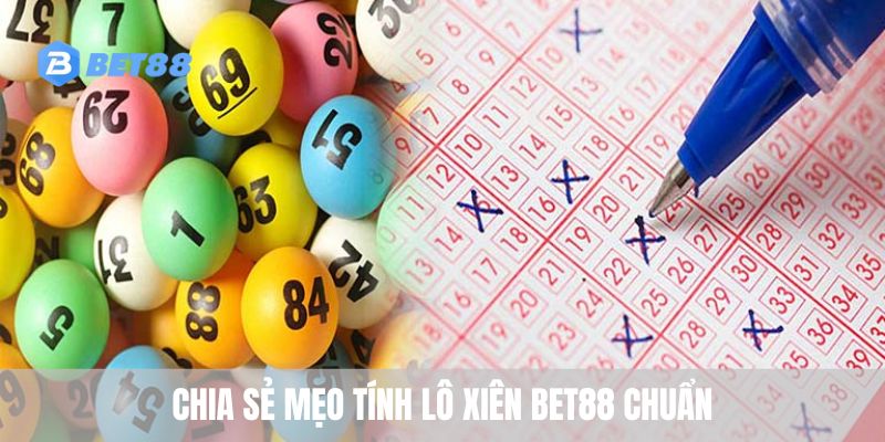 Chia sẻ mẹo tính lô xiên BET88 chuẩn