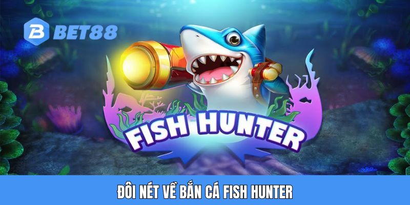 Đôi nét về bắn cá Fish Hunter