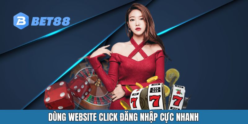 Dùng website click đăng nhập cực nhanh