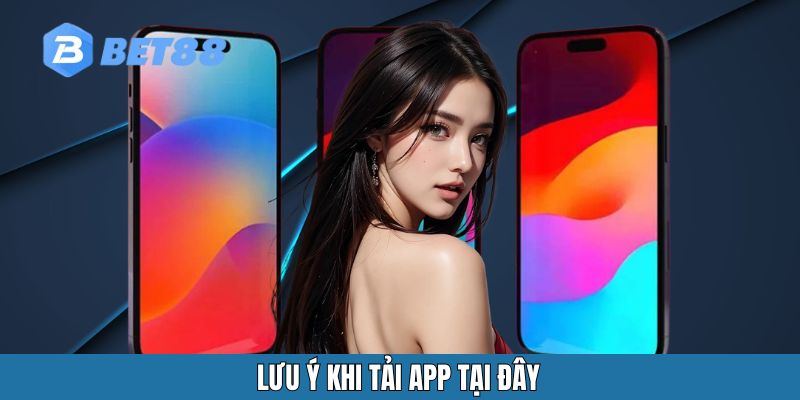 Lưu ý khi tải app tại đây