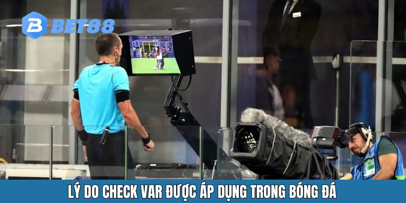 Lý do check var được áp dụng trong bóng đá