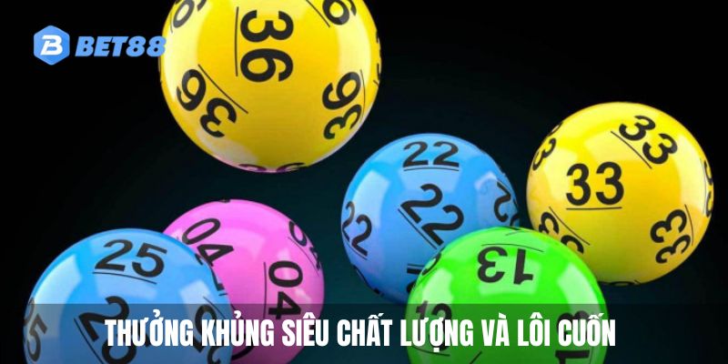 Thưởng khủng siêu chất lượng và lôi cuốn 