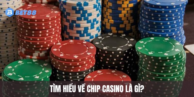 Tìm hiểu về chip casino là gì?