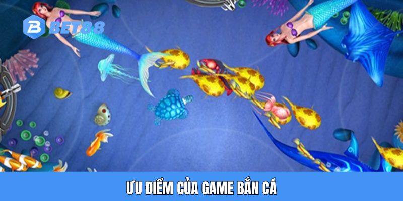 Ưu điểm của game bắn cá