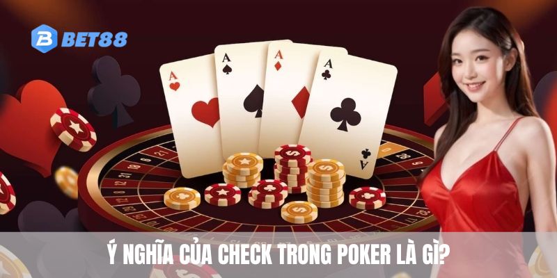 Ý nghĩa của check trong poker là gì?